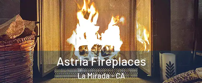  Astria Fireplaces La Mirada - CA