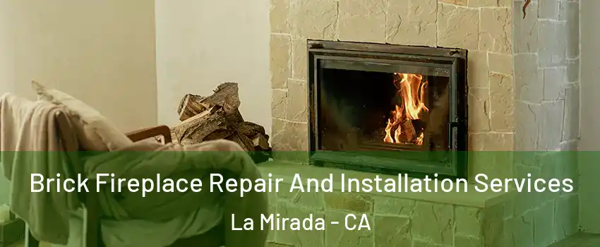  Brick Fireplace Repair And Installation Services La Mirada - CA