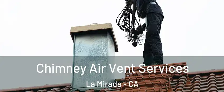  Chimney Air Vent Services La Mirada - CA