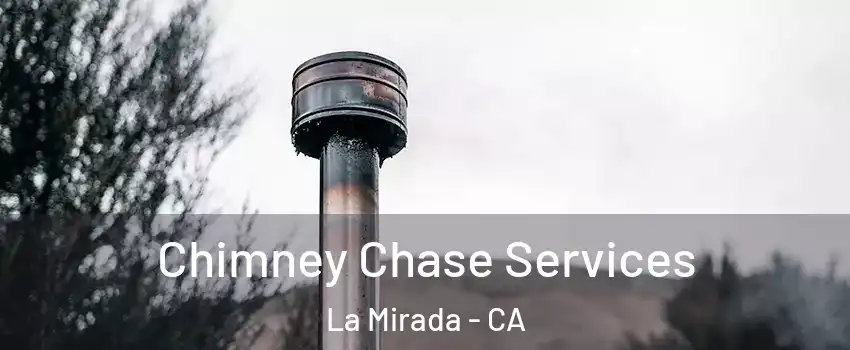  Chimney Chase Services La Mirada - CA