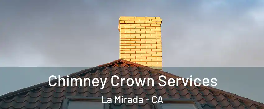  Chimney Crown Services La Mirada - CA