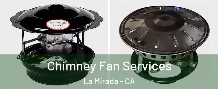  Chimney Fan Services La Mirada - CA