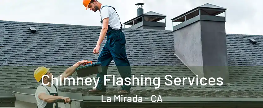  Chimney Flashing Services La Mirada - CA