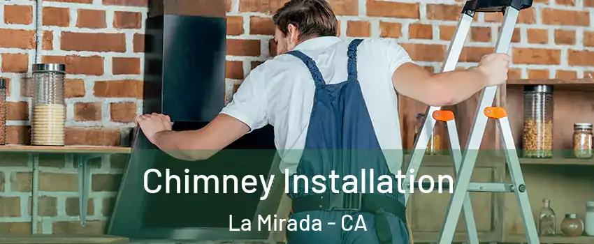  Chimney Installation La Mirada - CA