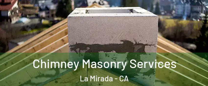  Chimney Masonry Services La Mirada - CA