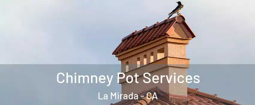  Chimney Pot Services La Mirada - CA