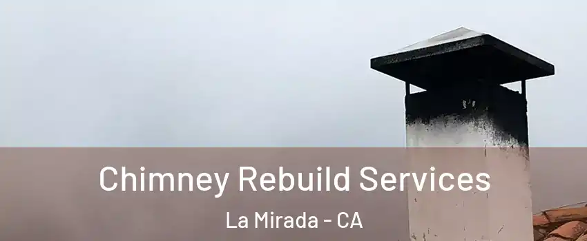  Chimney Rebuild Services La Mirada - CA
