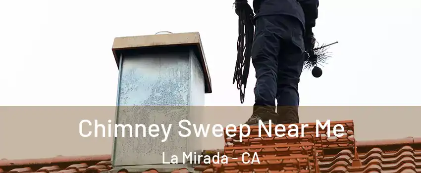  Chimney Sweep Near Me La Mirada - CA