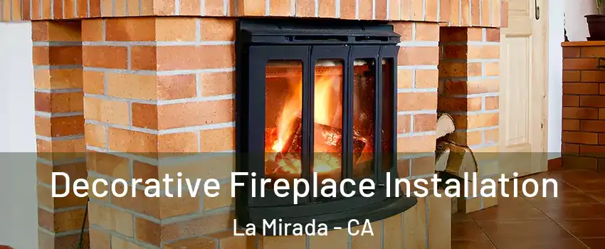  Decorative Fireplace Installation La Mirada - CA