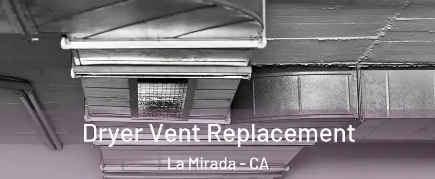  Dryer Vent Replacement La Mirada - CA