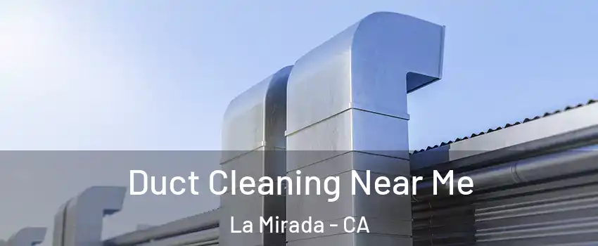  Duct Cleaning Near Me La Mirada - CA