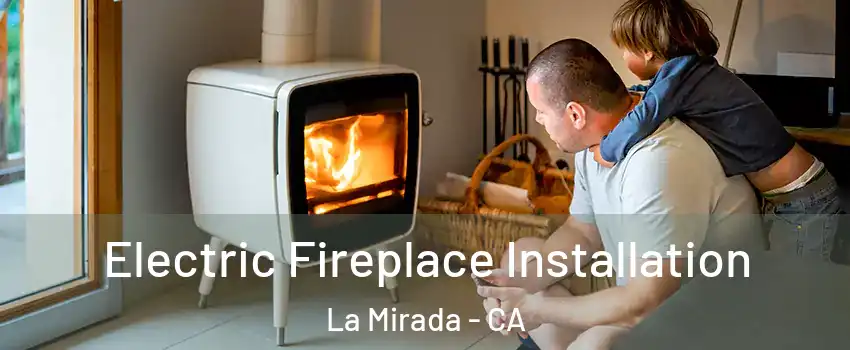  Electric Fireplace Installation La Mirada - CA