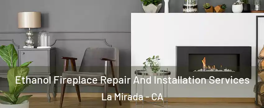  Ethanol Fireplace Repair And Installation Services La Mirada - CA