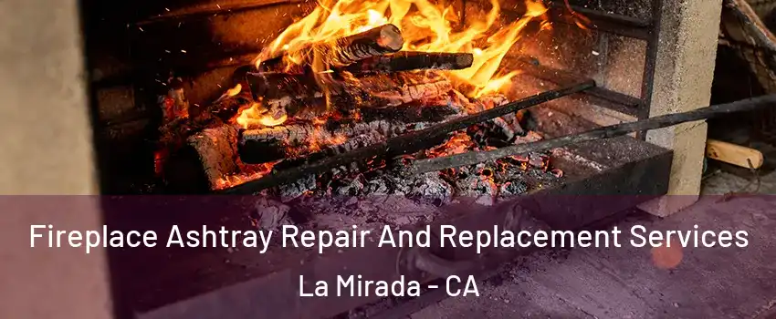  Fireplace Ashtray Repair And Replacement Services La Mirada - CA