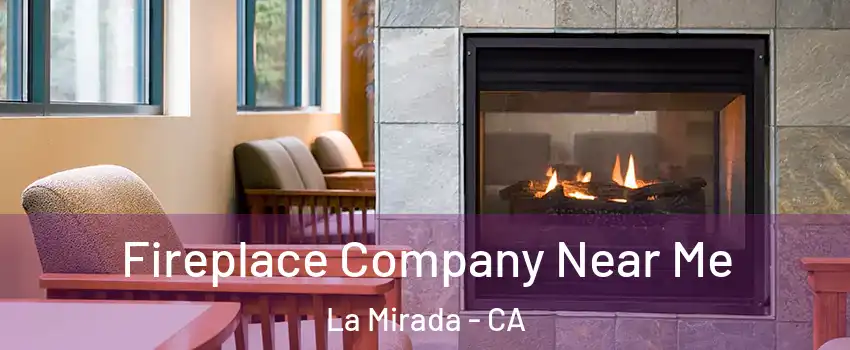  Fireplace Company Near Me La Mirada - CA