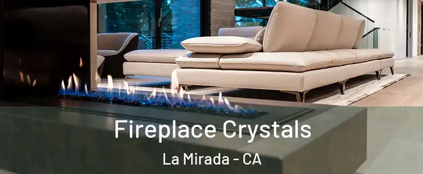  Fireplace Crystals La Mirada - CA