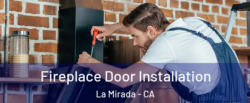  Fireplace Door Installation La Mirada - CA