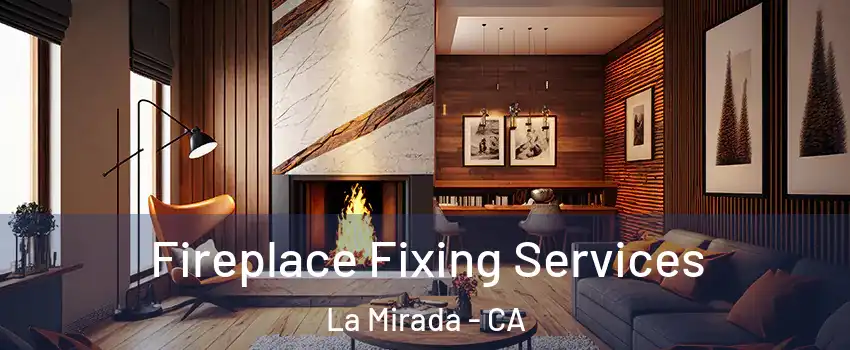  Fireplace Fixing Services La Mirada - CA