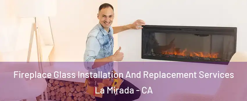  Fireplace Glass Installation And Replacement Services La Mirada - CA