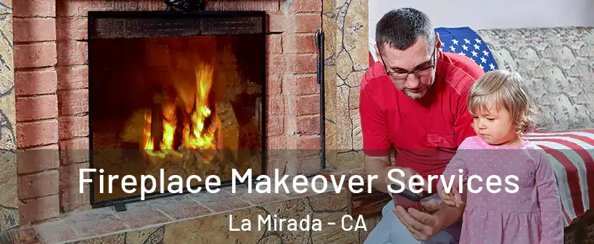  Fireplace Makeover Services La Mirada - CA