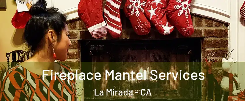  Fireplace Mantel Services La Mirada - CA