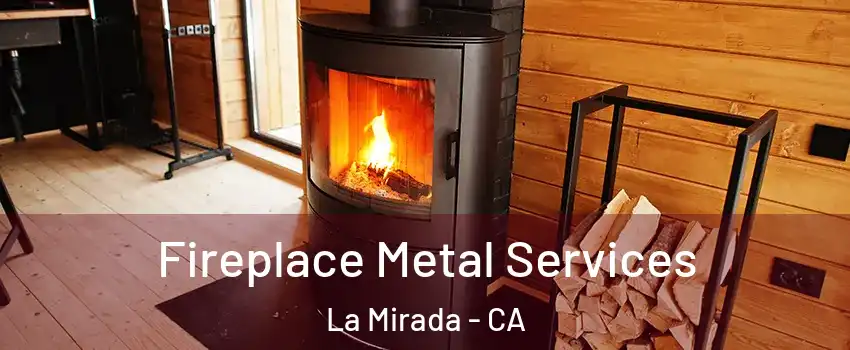  Fireplace Metal Services La Mirada - CA