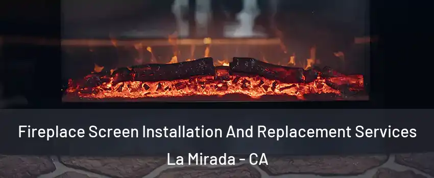  Fireplace Screen Installation And Replacement Services La Mirada - CA