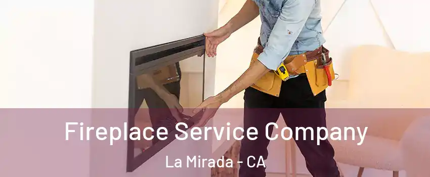  Fireplace Service Company La Mirada - CA