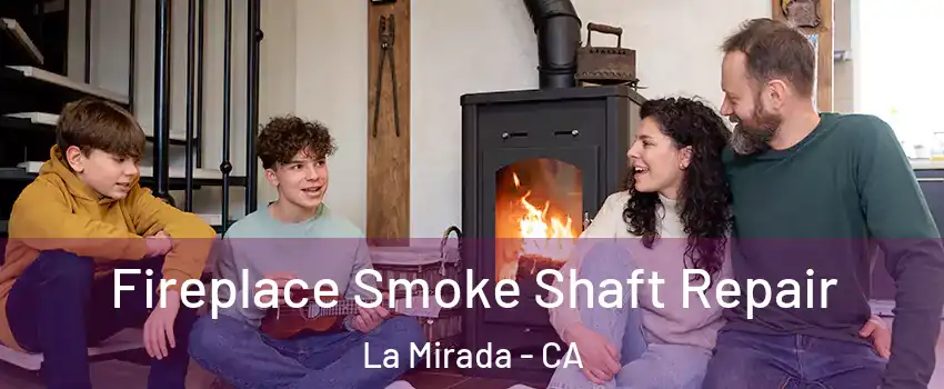  Fireplace Smoke Shaft Repair La Mirada - CA