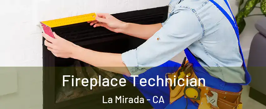 Fireplace Technician La Mirada - CA