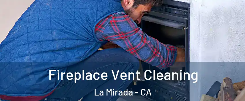  Fireplace Vent Cleaning La Mirada - CA