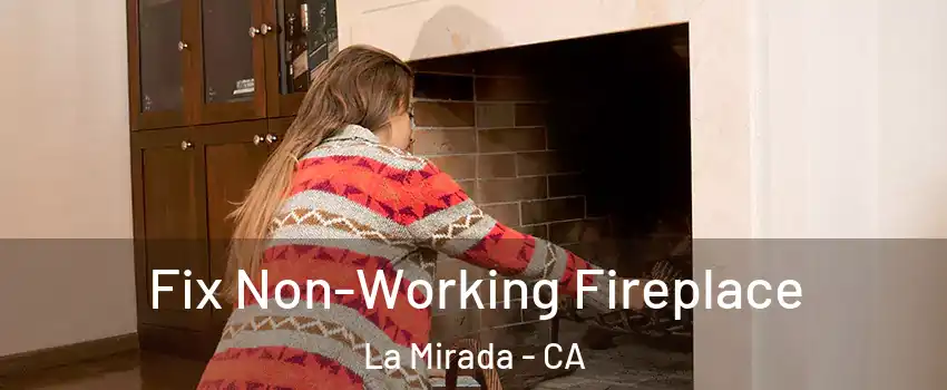  Fix Non-Working Fireplace La Mirada - CA