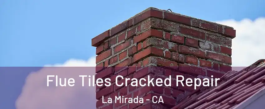  Flue Tiles Cracked Repair La Mirada - CA