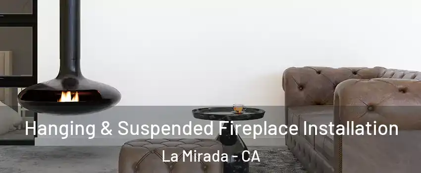  Hanging & Suspended Fireplace Installation La Mirada - CA