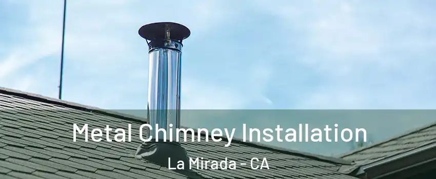  Metal Chimney Installation La Mirada - CA