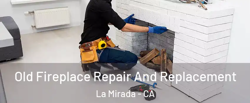  Old Fireplace Repair And Replacement La Mirada - CA