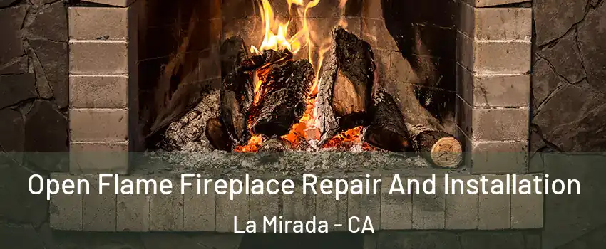  Open Flame Fireplace Repair And Installation La Mirada - CA