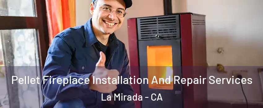  Pellet Fireplace Installation And Repair Services La Mirada - CA
