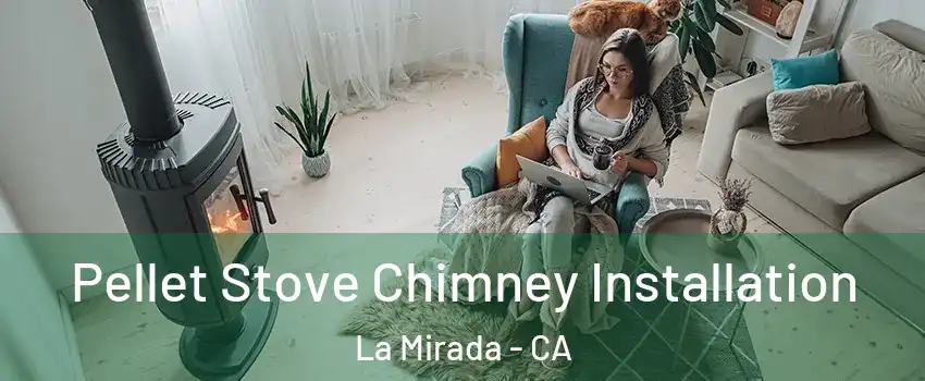  Pellet Stove Chimney Installation La Mirada - CA