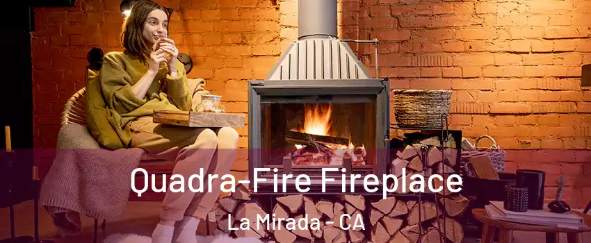  Quadra-Fire Fireplace La Mirada - CA
