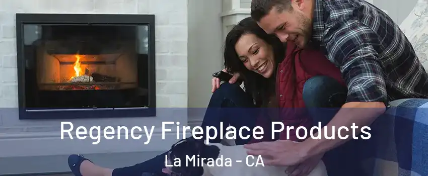  Regency Fireplace Products La Mirada - CA