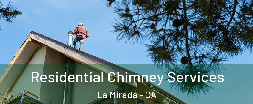  Residential Chimney Services La Mirada - CA