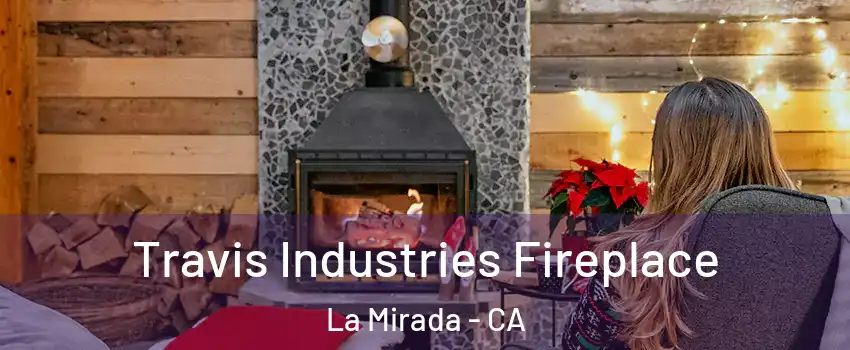  Travis Industries Fireplace La Mirada - CA