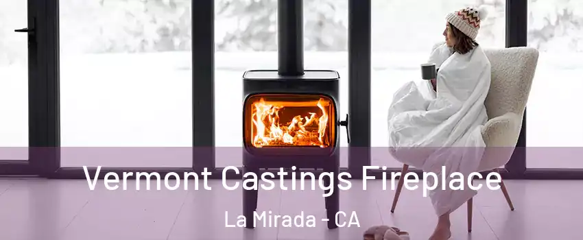  Vermont Castings Fireplace La Mirada - CA