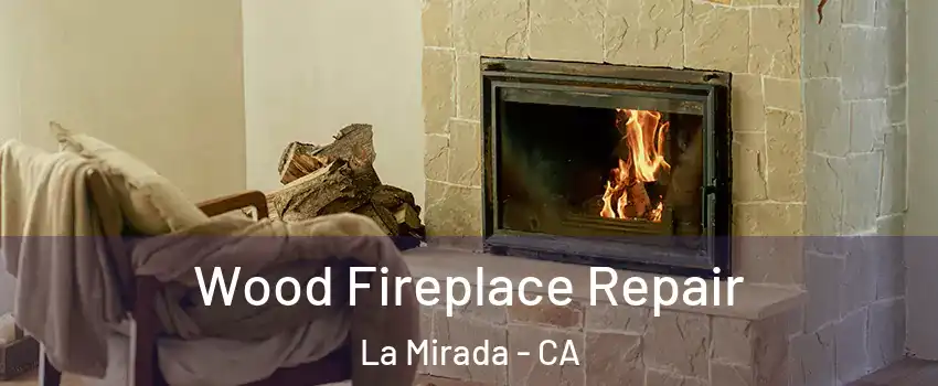  Wood Fireplace Repair La Mirada - CA