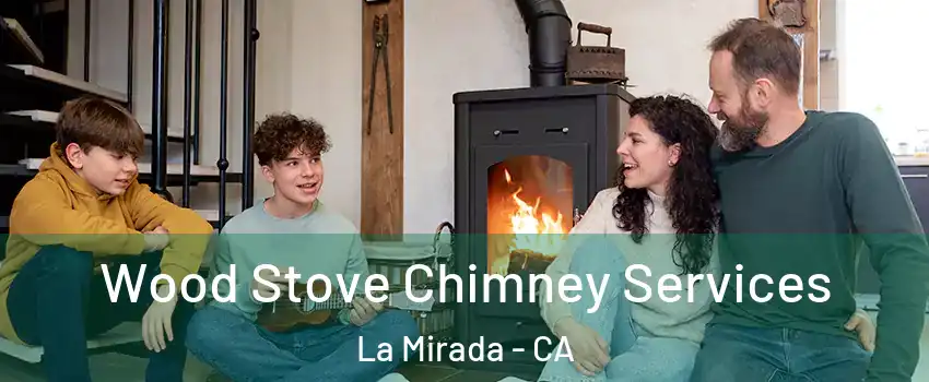  Wood Stove Chimney Services La Mirada - CA