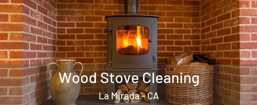  Wood Stove Cleaning La Mirada - CA
