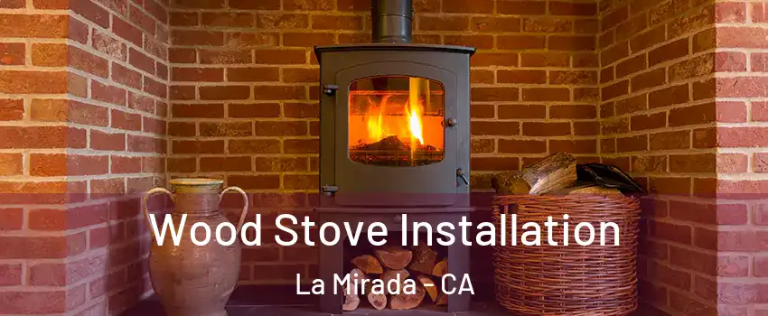  Wood Stove Installation La Mirada - CA